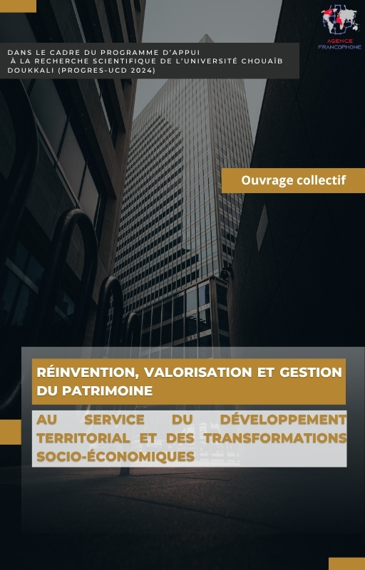 					Afficher Ouvrage collectif : "Réinvention, Valorisation et Gestion du Patrimoine au service du développement territorial et des transformations socio-économique"
				